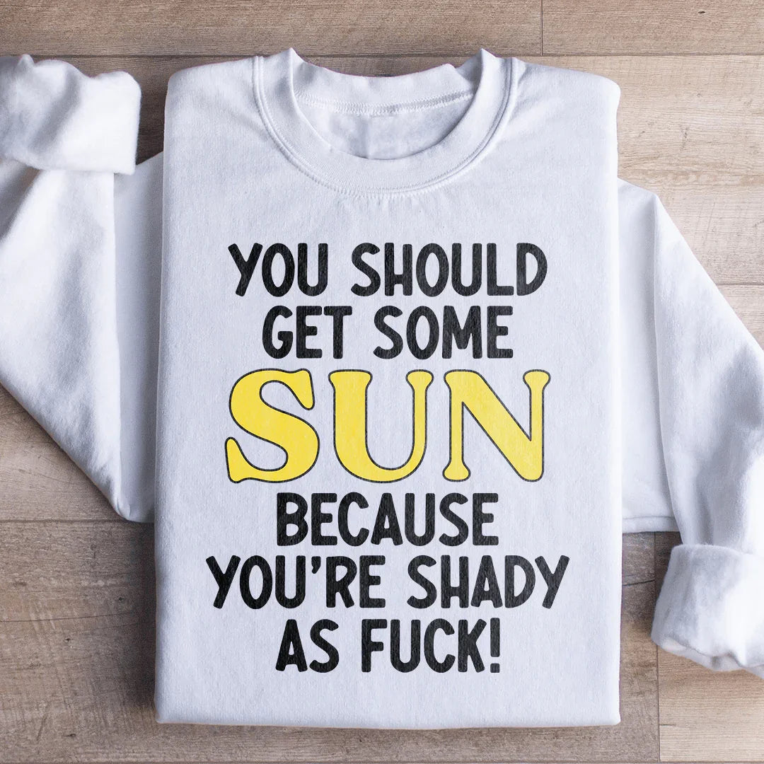 You Should Get Some Sun Sweatshirt