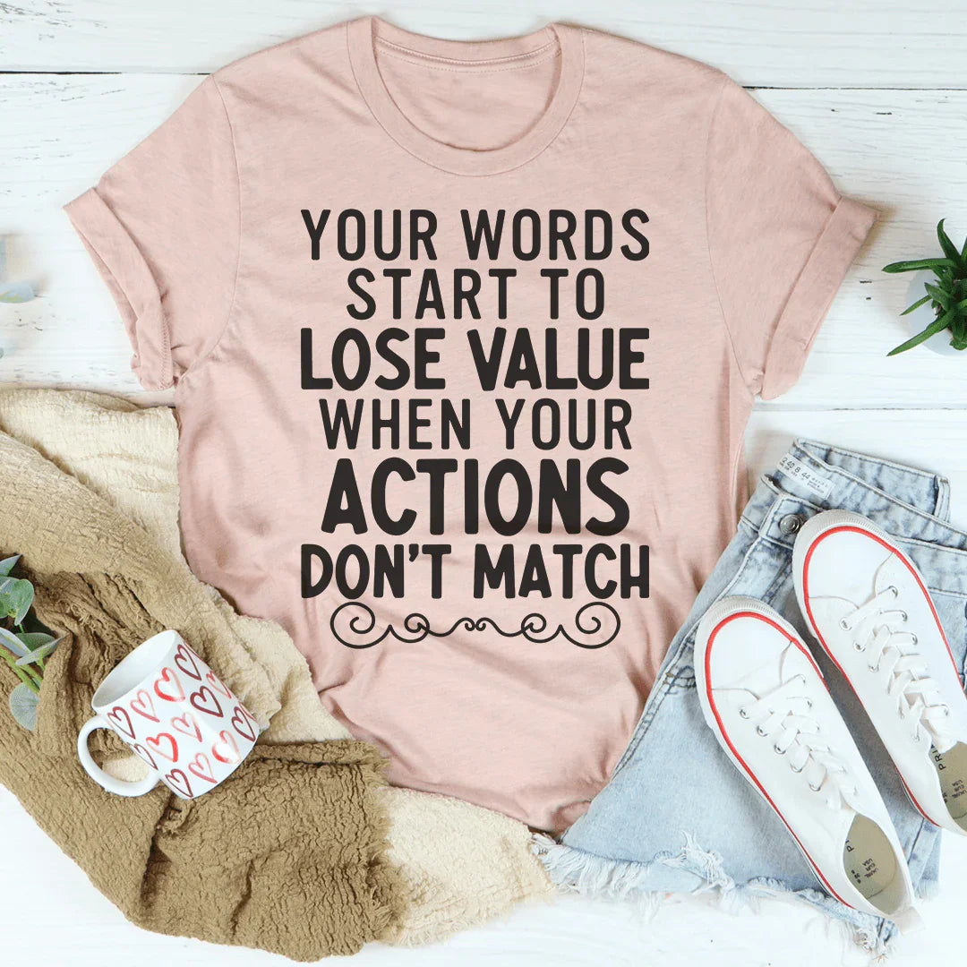 Your Words Start To Lose Value When Your Actions Don&