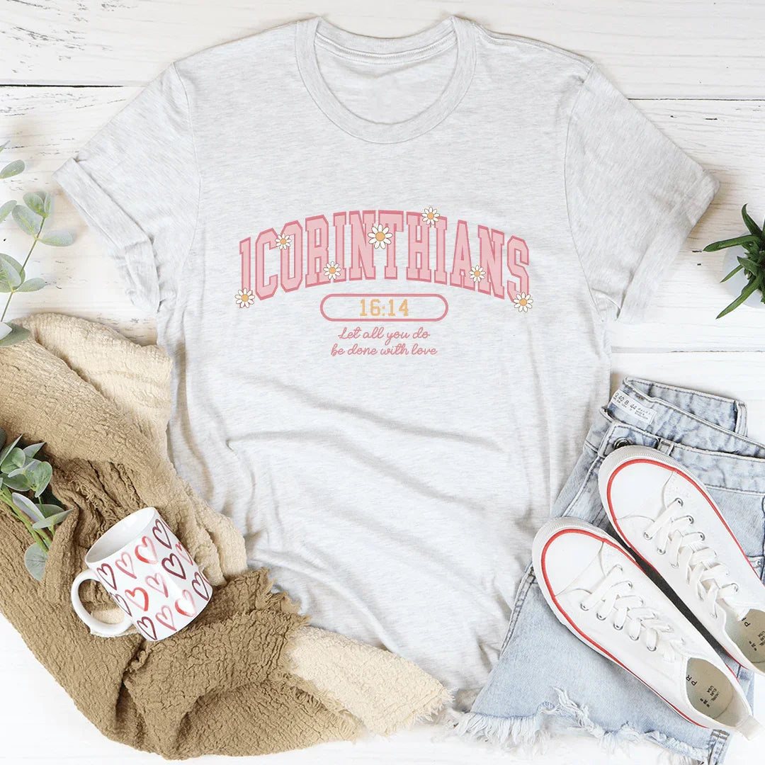 1 Corinthians 16:14 Let All That You Do Be Done With Love Tee