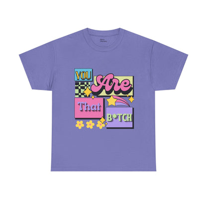 “You Are That B*tch” Graphic Tee