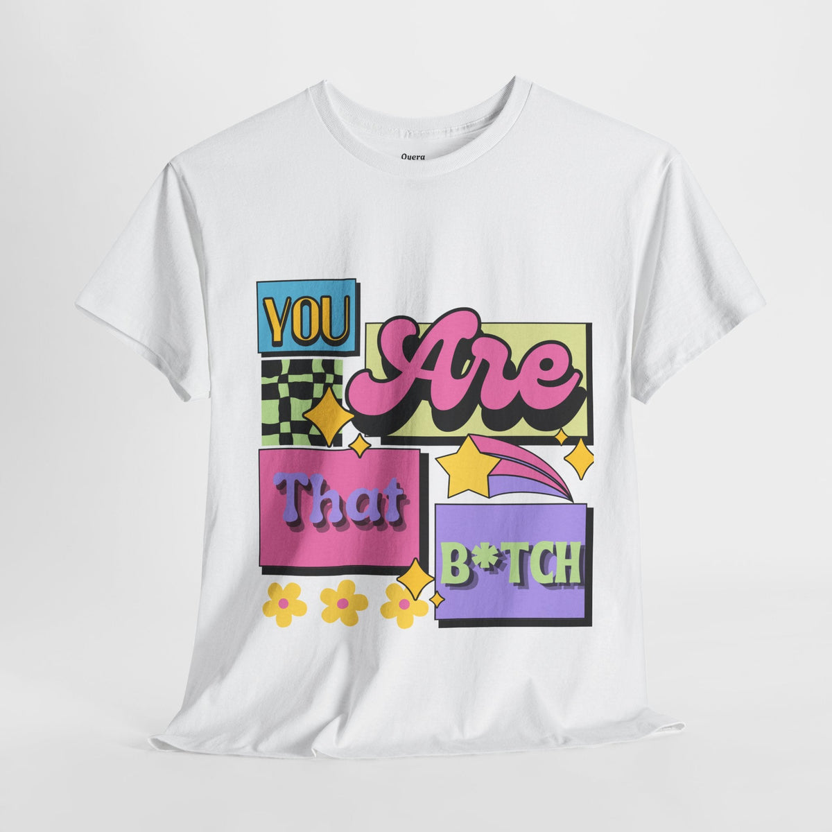 “You Are That B*tch” Graphic Tee