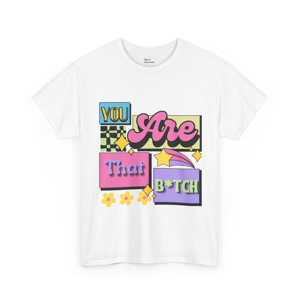 “You Are That B*tch” Graphic Tee