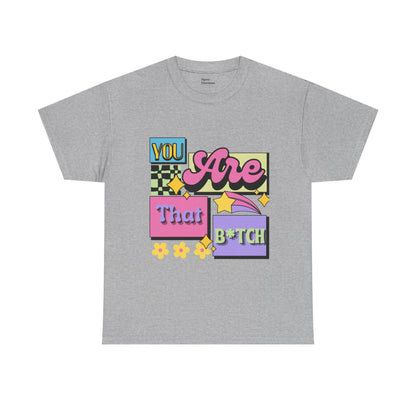 “You Are That B*tch” Graphic Tee