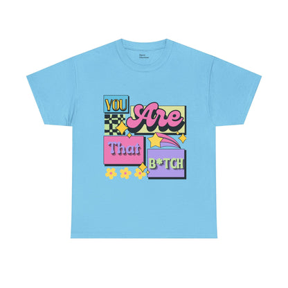 “You Are That B*tch” Graphic Tee