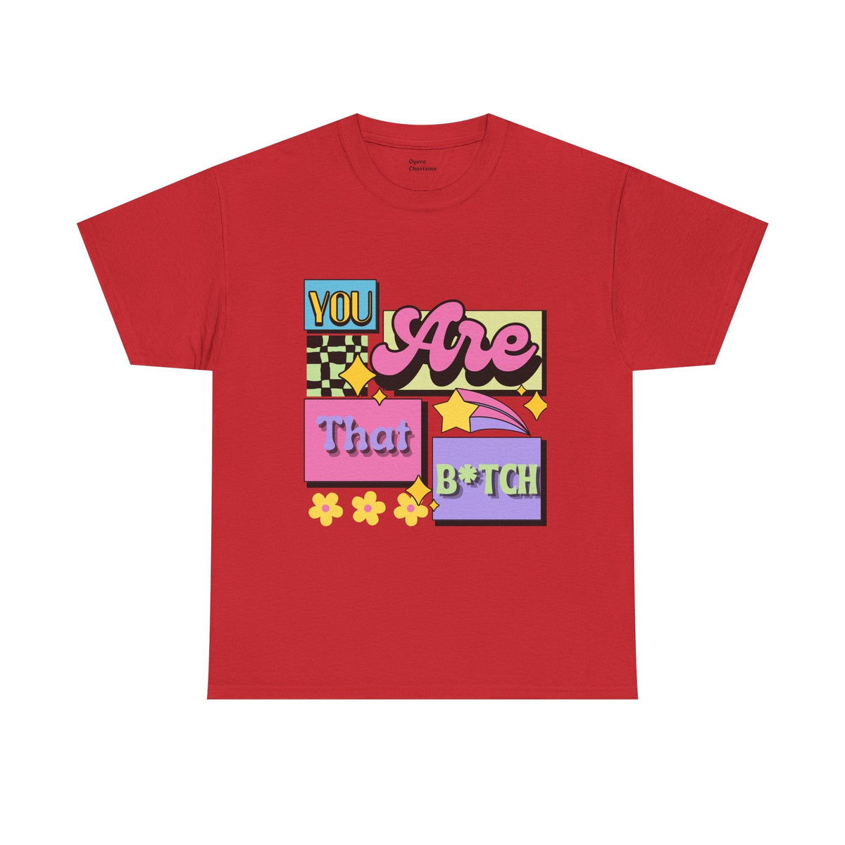 “You Are That B*tch” Graphic Tee