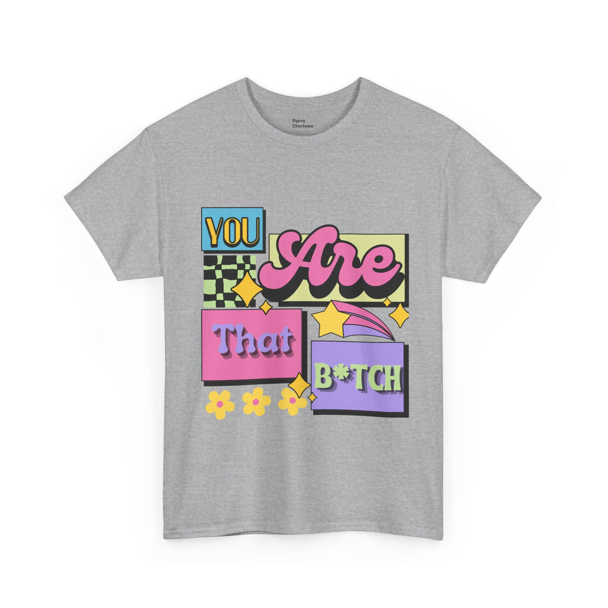 “You Are That B*tch” Graphic Tee