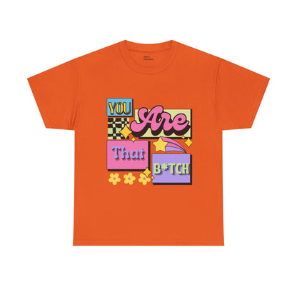 “You Are That B*tch” Graphic Tee