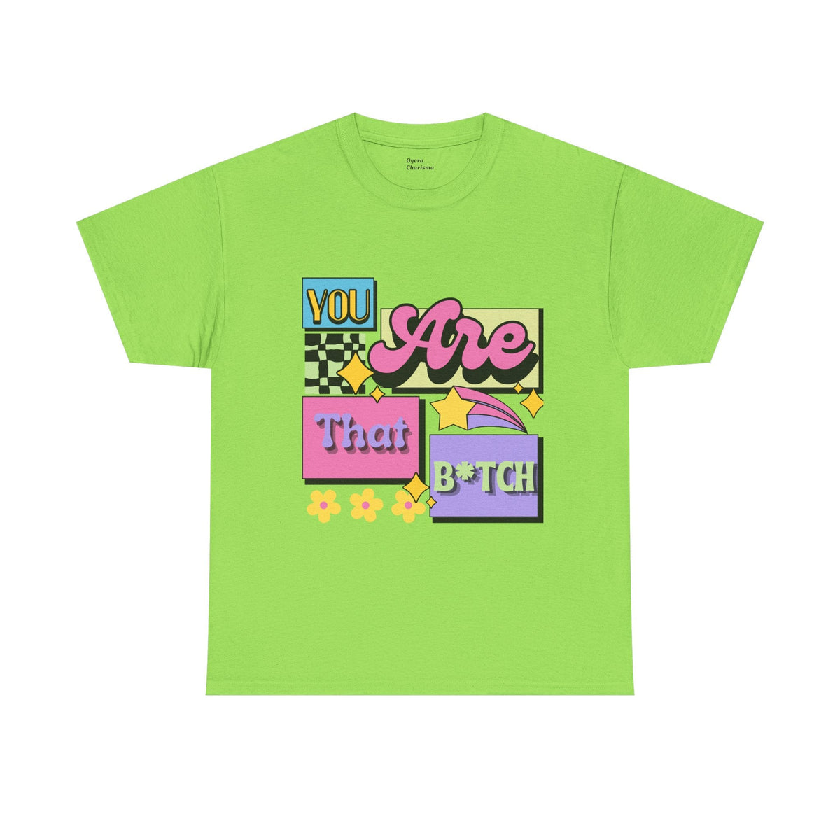 “You Are That B*tch” Graphic Tee
