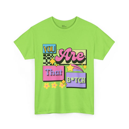 “You Are That B*tch” Graphic Tee
