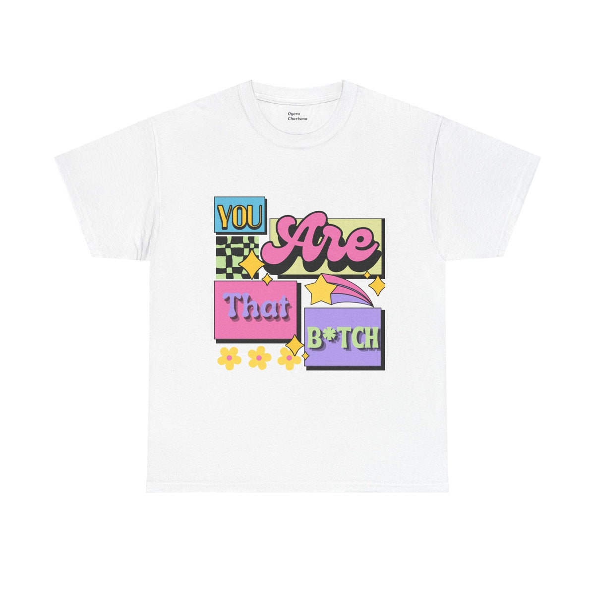 “You Are That B*tch” Graphic Tee