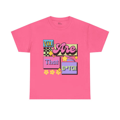 “You Are That B*tch” Graphic Tee