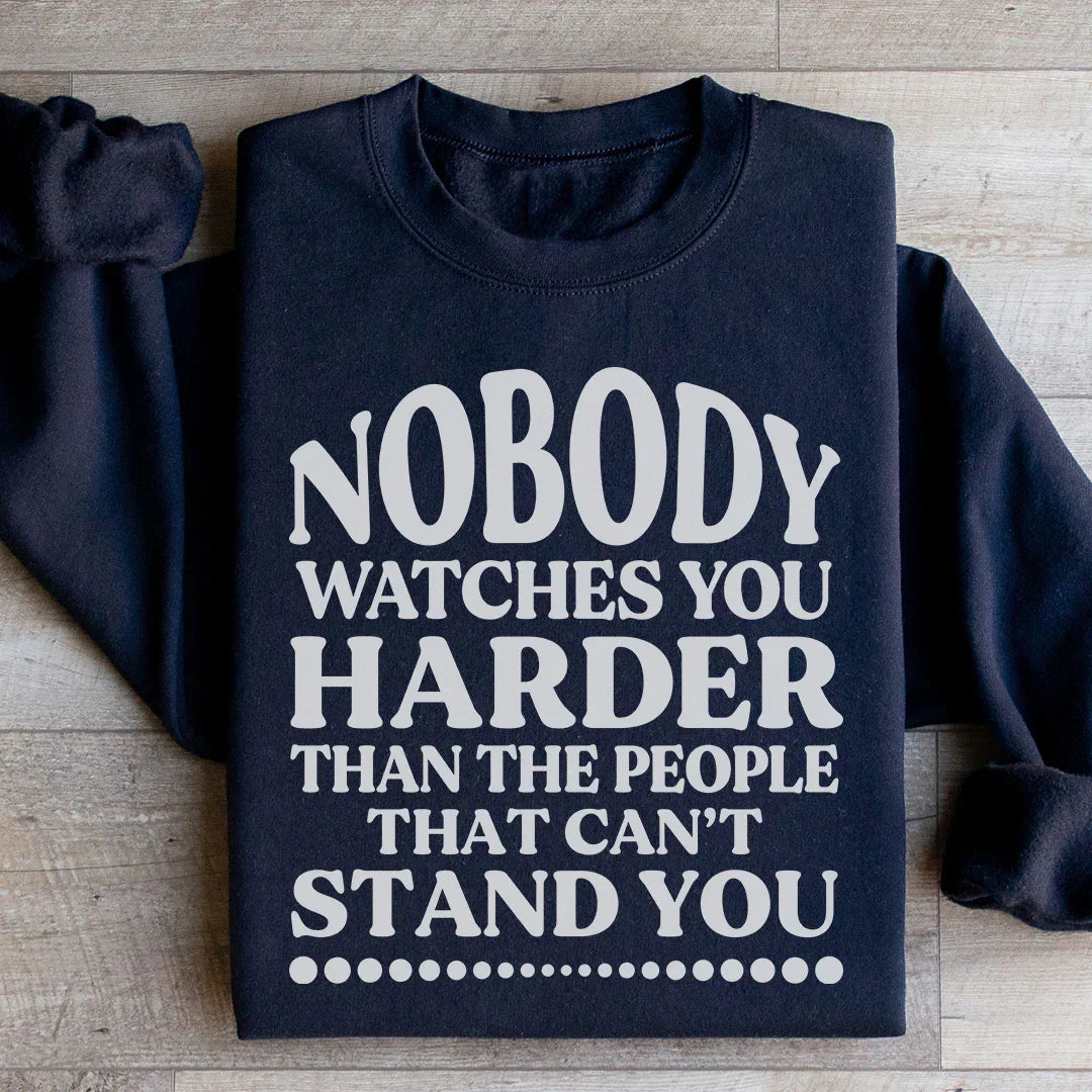 Nobody Watches You Harder Than The People That Can&