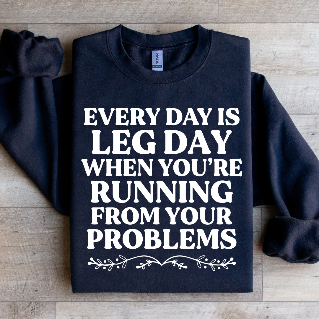 Every Day Is Leg Day When You&