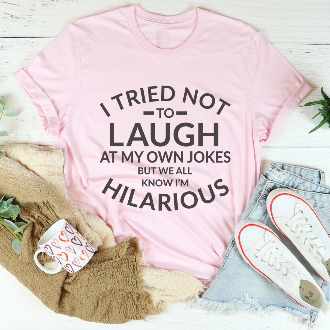I Tried Not To Laugh At My Own Jokes Tee