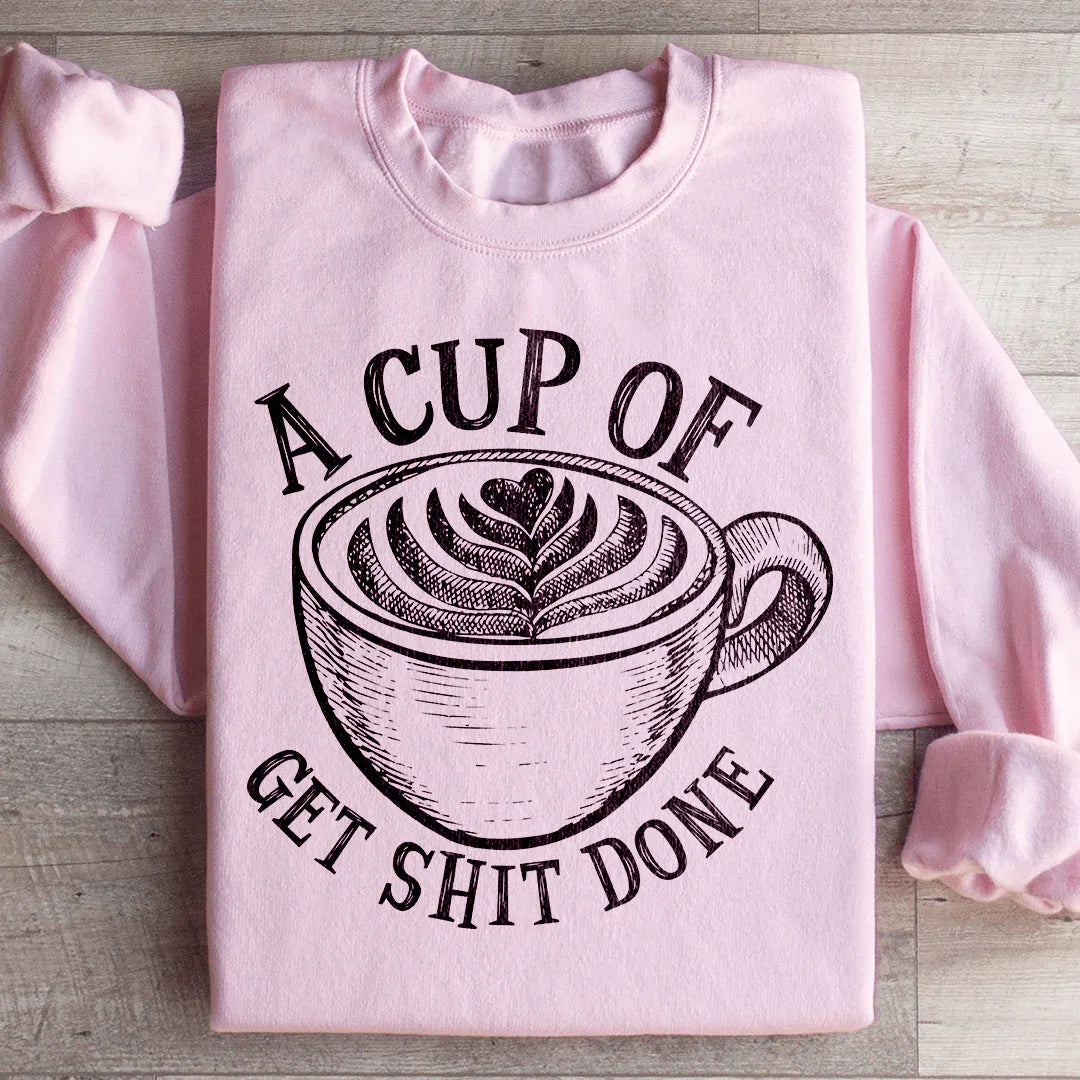 A Cup Of Get It Done Sweatshirt