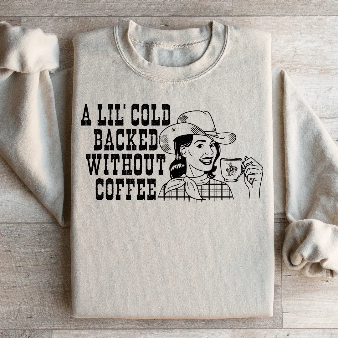 A Lil Cold Backed Without Coffee Sweatshirt