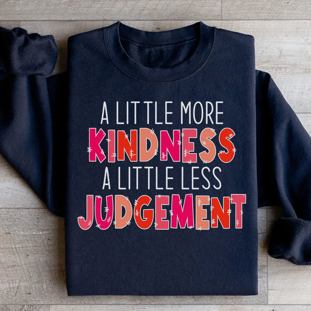 A Little More Kindness A Little Less Judgement Sweatshirt