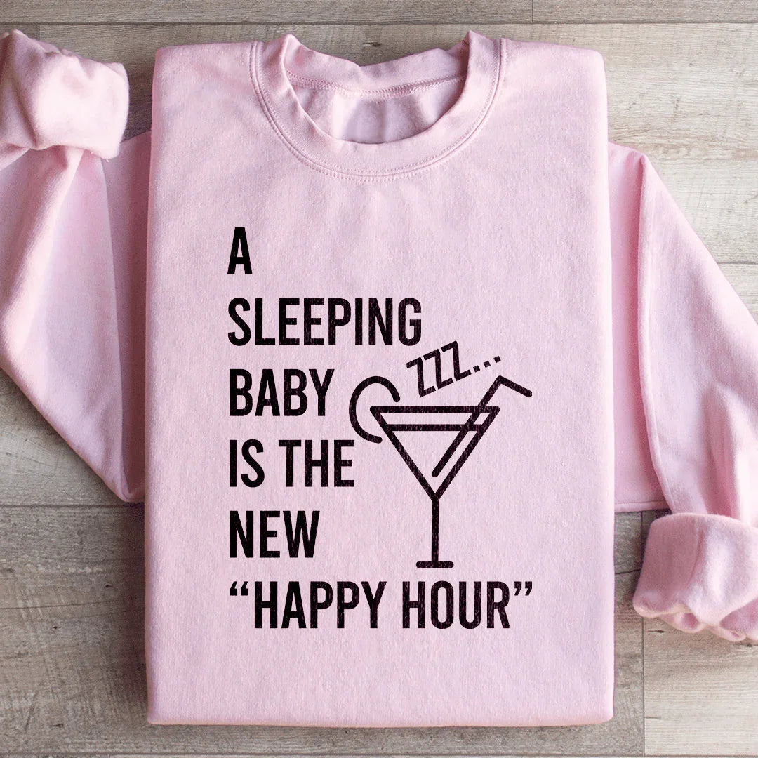 A Sleeping Baby Is The New Happy Hour Sweatshirt