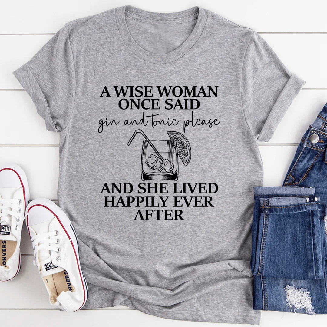 A Wise Woman Once Said Gin &amp; Tonic Please Tee