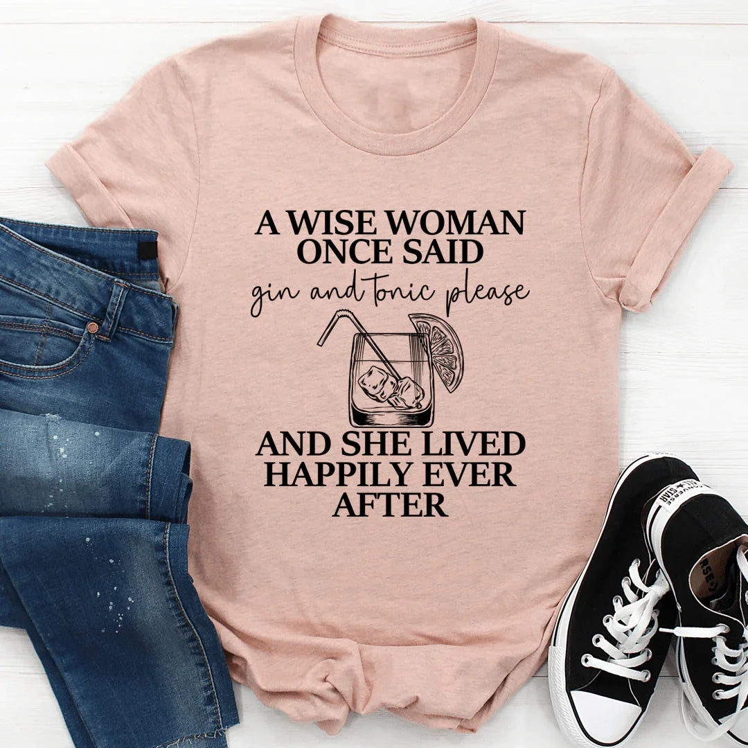 A Wise Woman Once Said Gin &amp; Tonic Please Tee