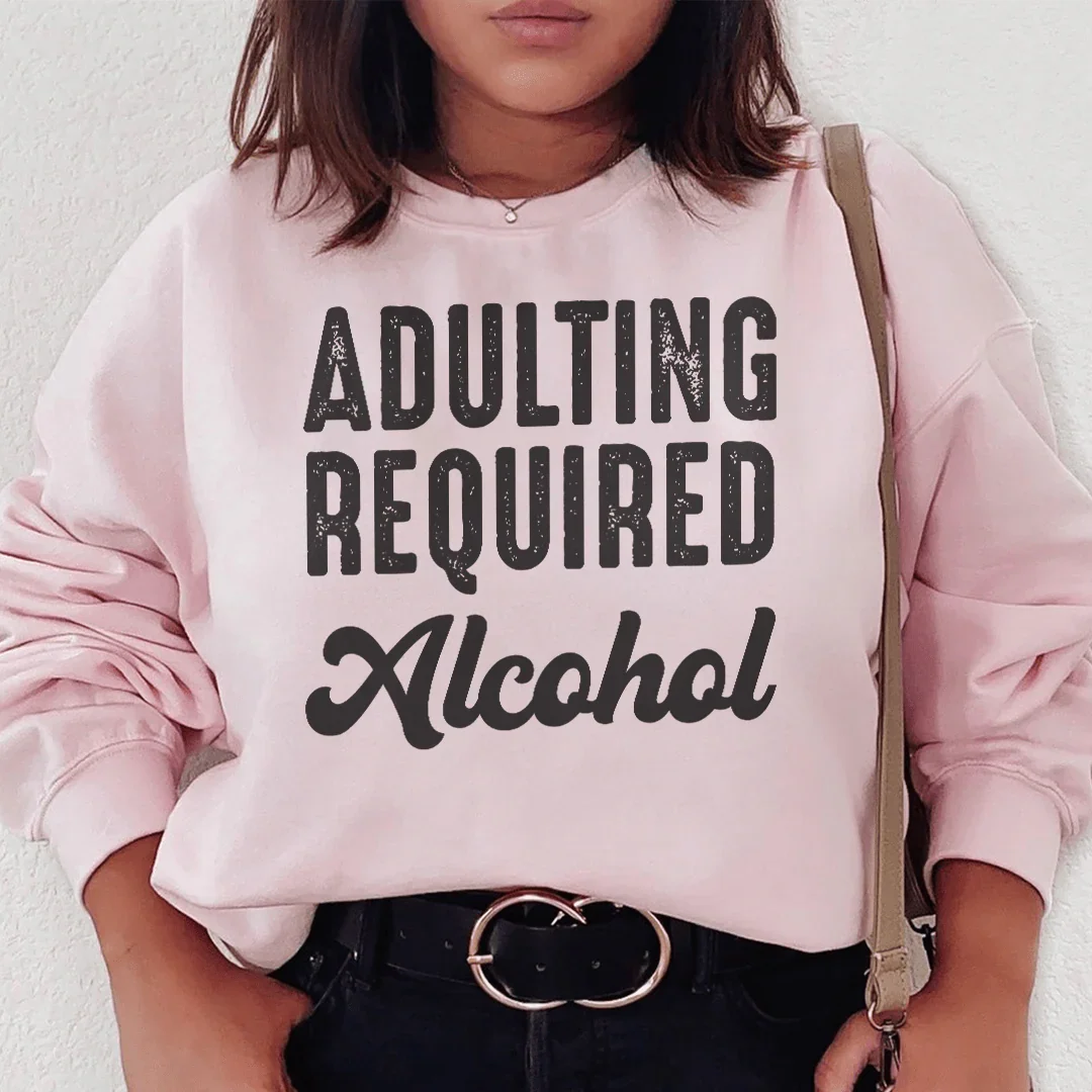 Adulting Requires Alcohol Sweatshirt