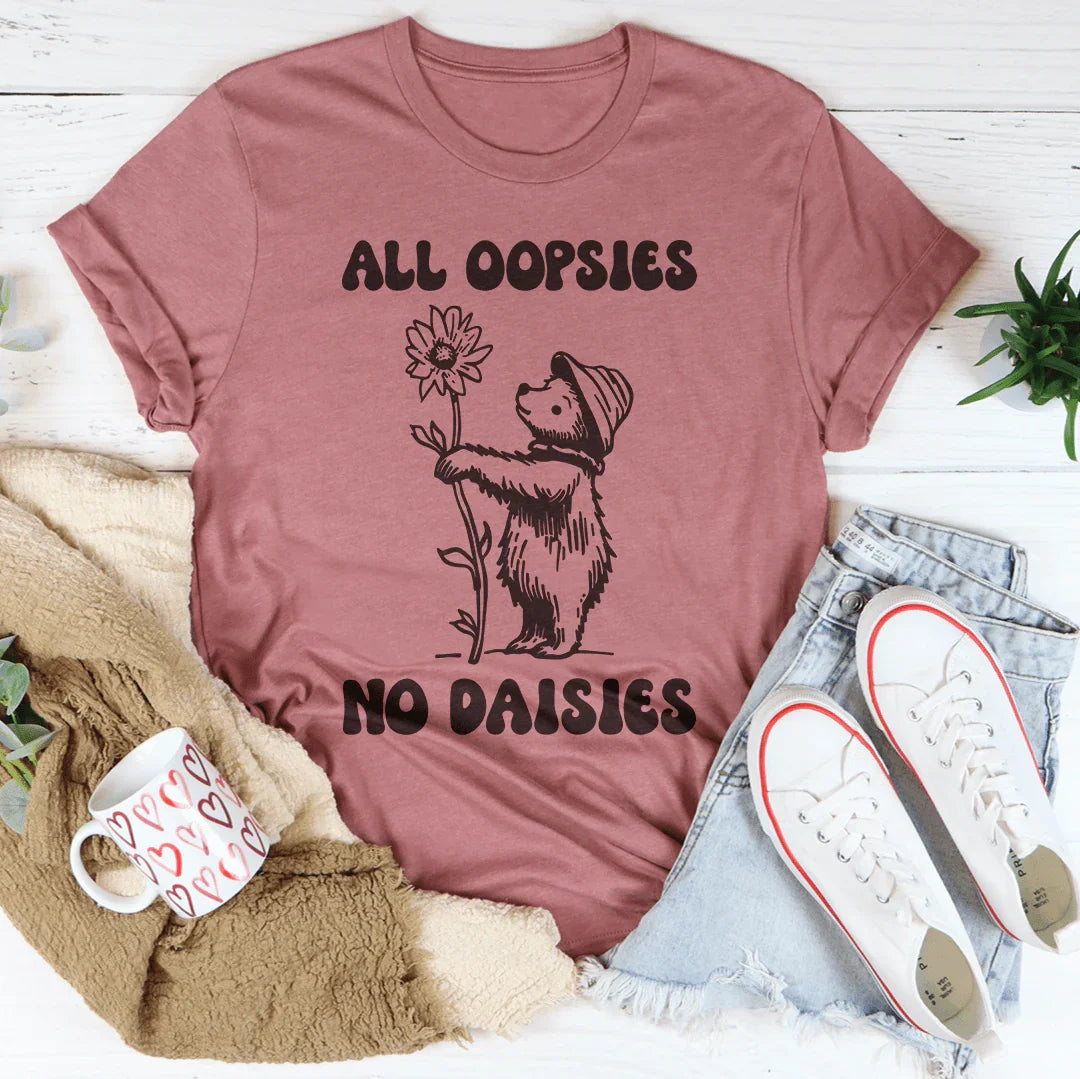 All Oopsies No Daisies Tee
