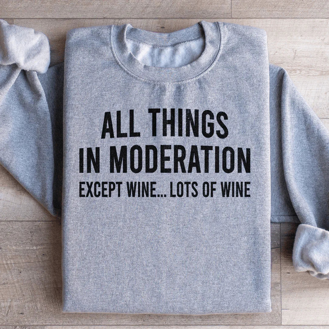 All Things In Moderation Except Wine Sweatshirt
