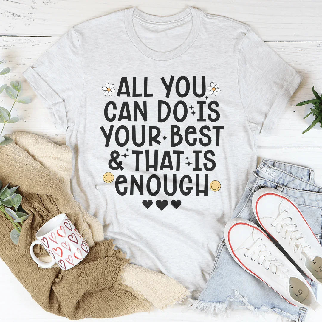 All You Can Do Is Your Best &amp; That Is Enough Tee