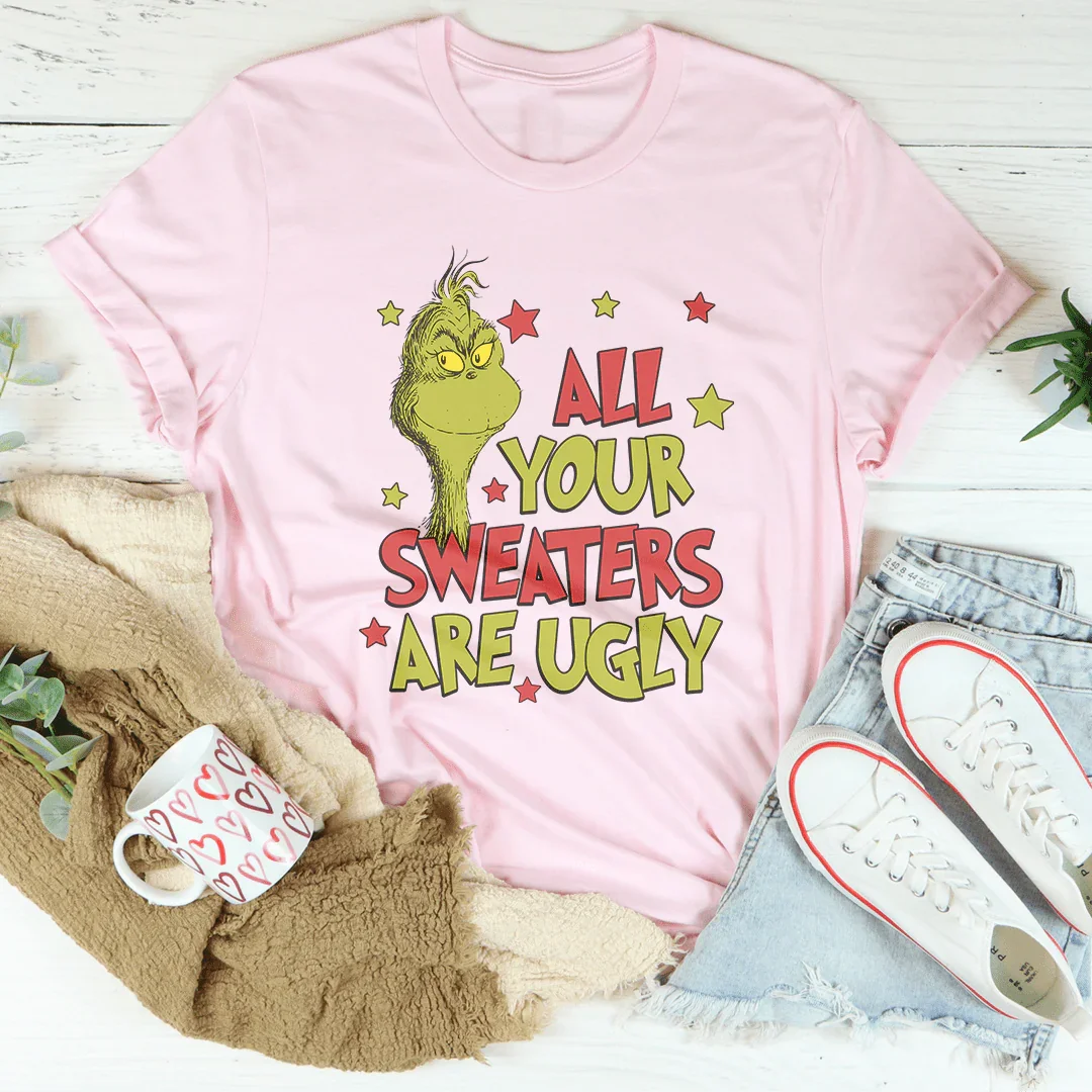All Your Sweaters Are Ugly Tee