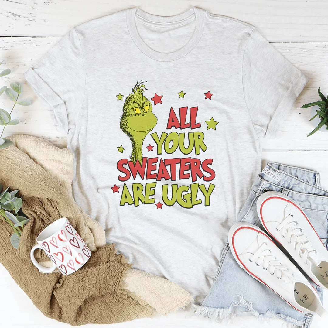 All Your Sweaters Are Ugly Tee