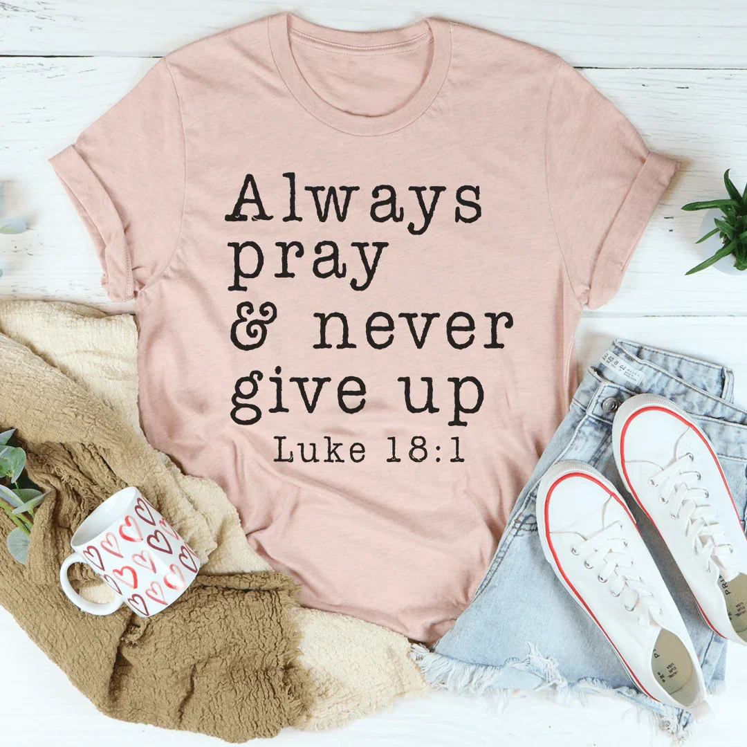 Always Pray &amp; Never Give Up Tee