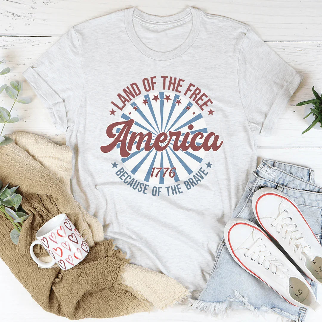 America Land Of The Free Because Of The Brave 1776 Tee