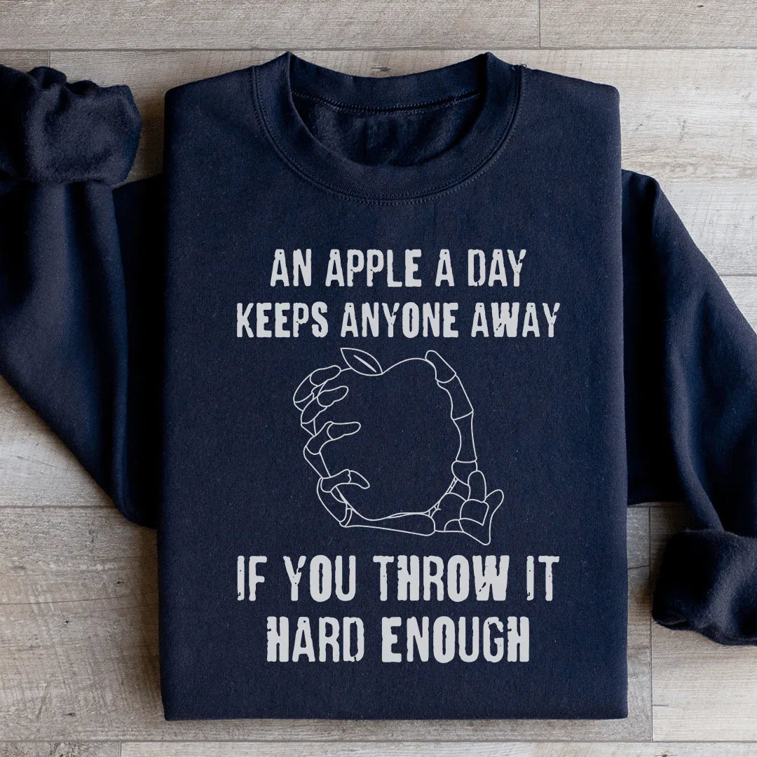 An Apple A Day Keeps Anyone Away If You Throw It Hard Enough Sweatshirt