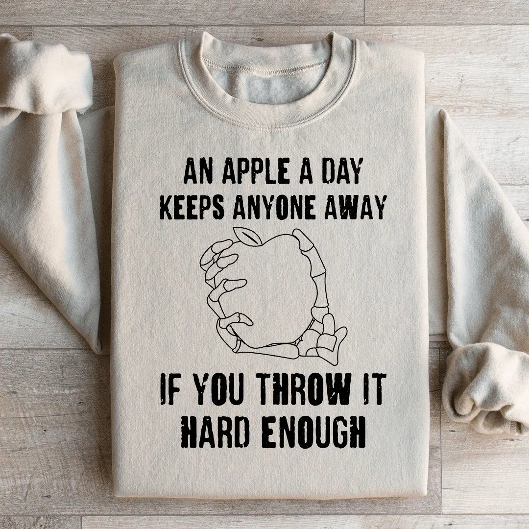 An Apple A Day Keeps Anyone Away If You Throw It Hard Enough Sweatshirt