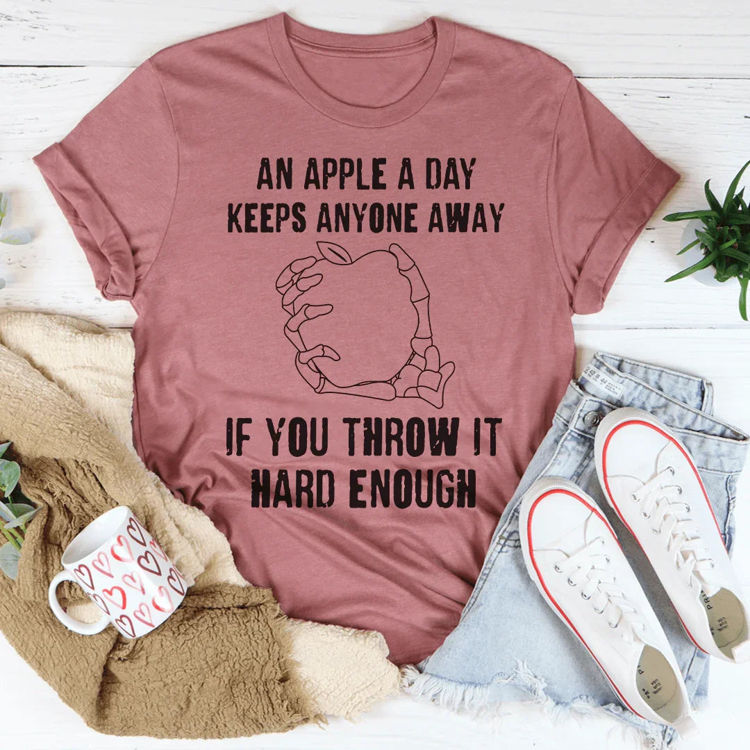 An Apple A Day Keeps Anyone Away If You Throw It Hard Enough Tee