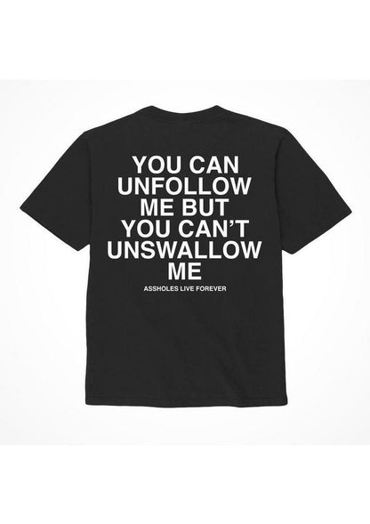 Unfollow Me But You Can’t Unswallow Me T Shirt