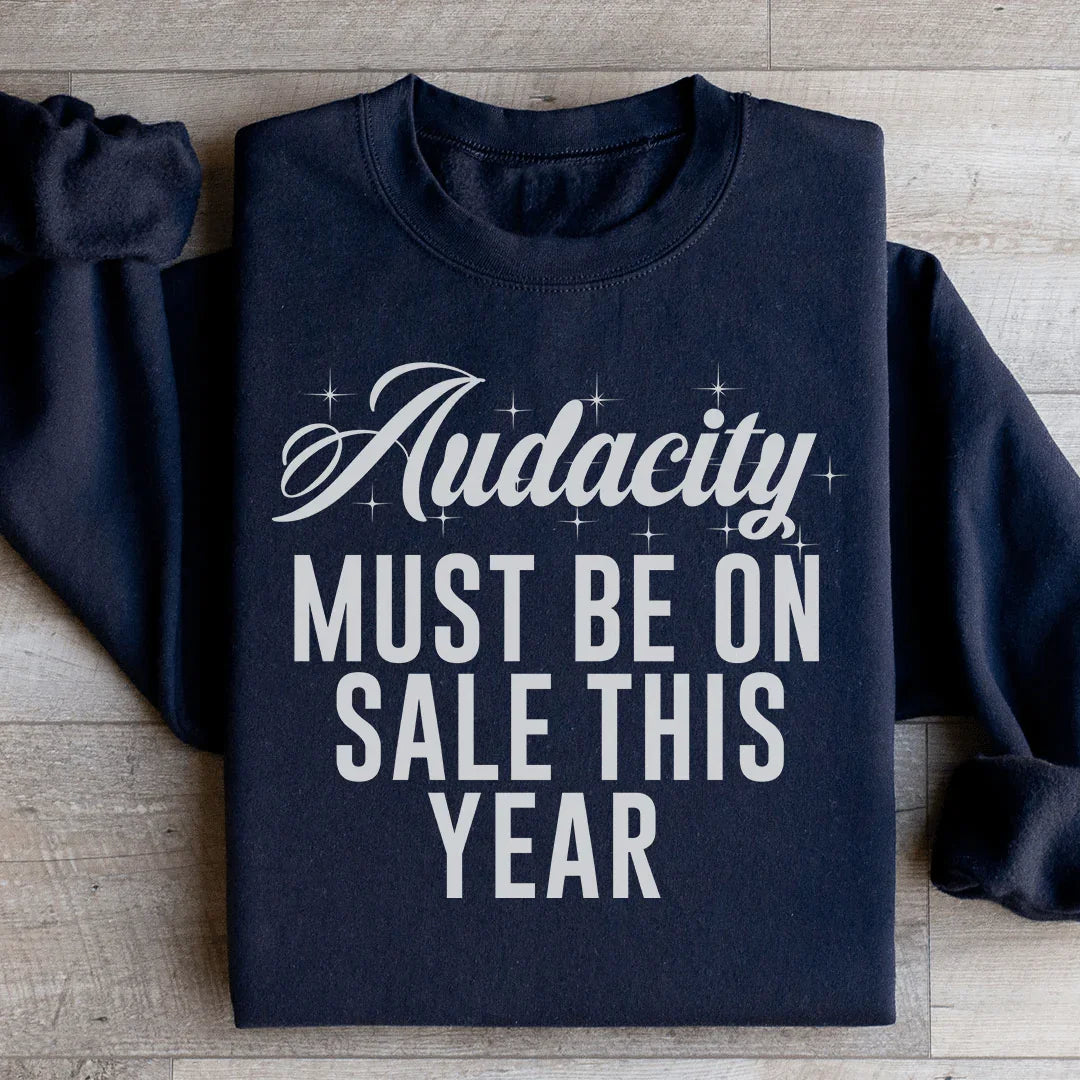 Audacity Must On Sale This Year Sweatshirt