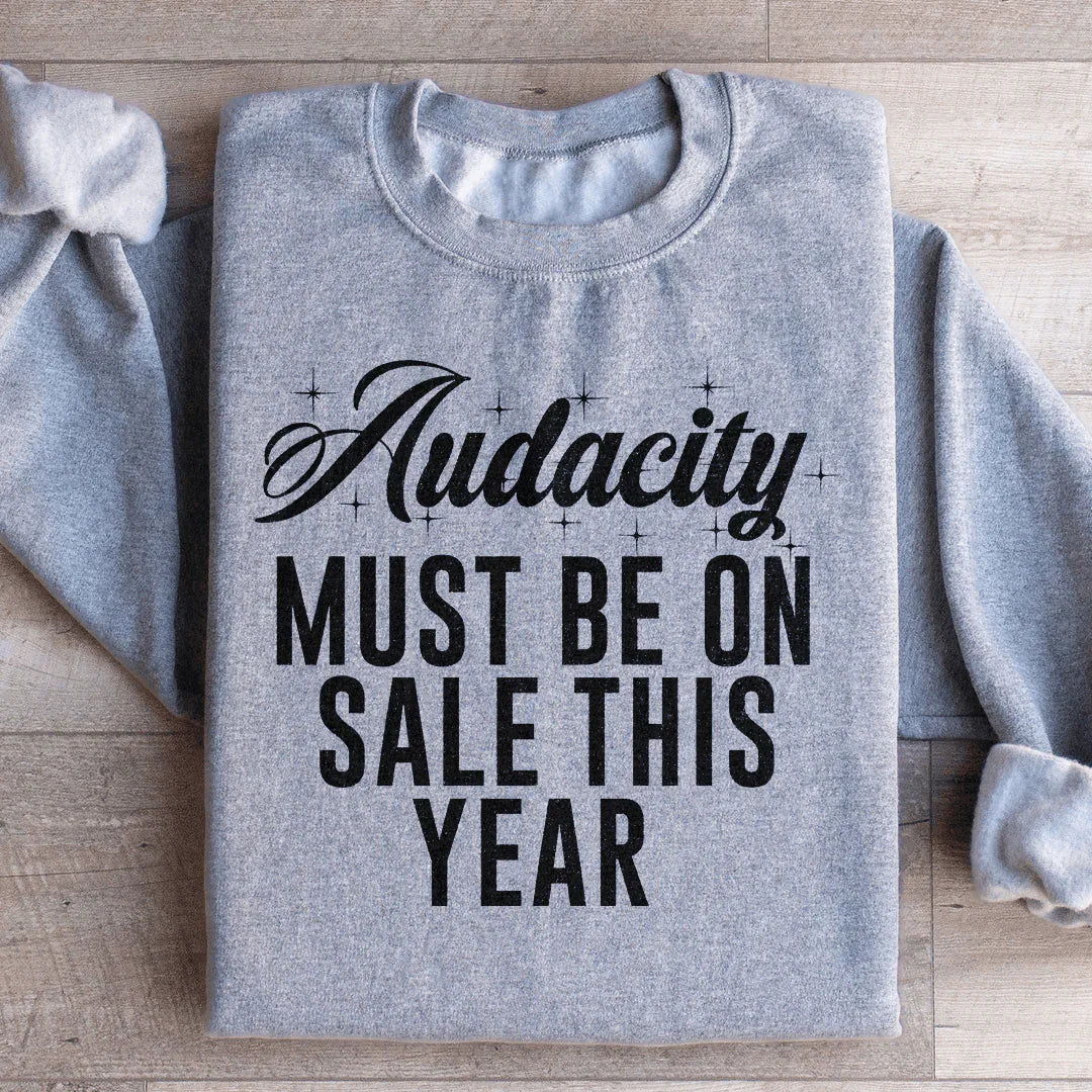 Audacity Must On Sale This Year Sweatshirt