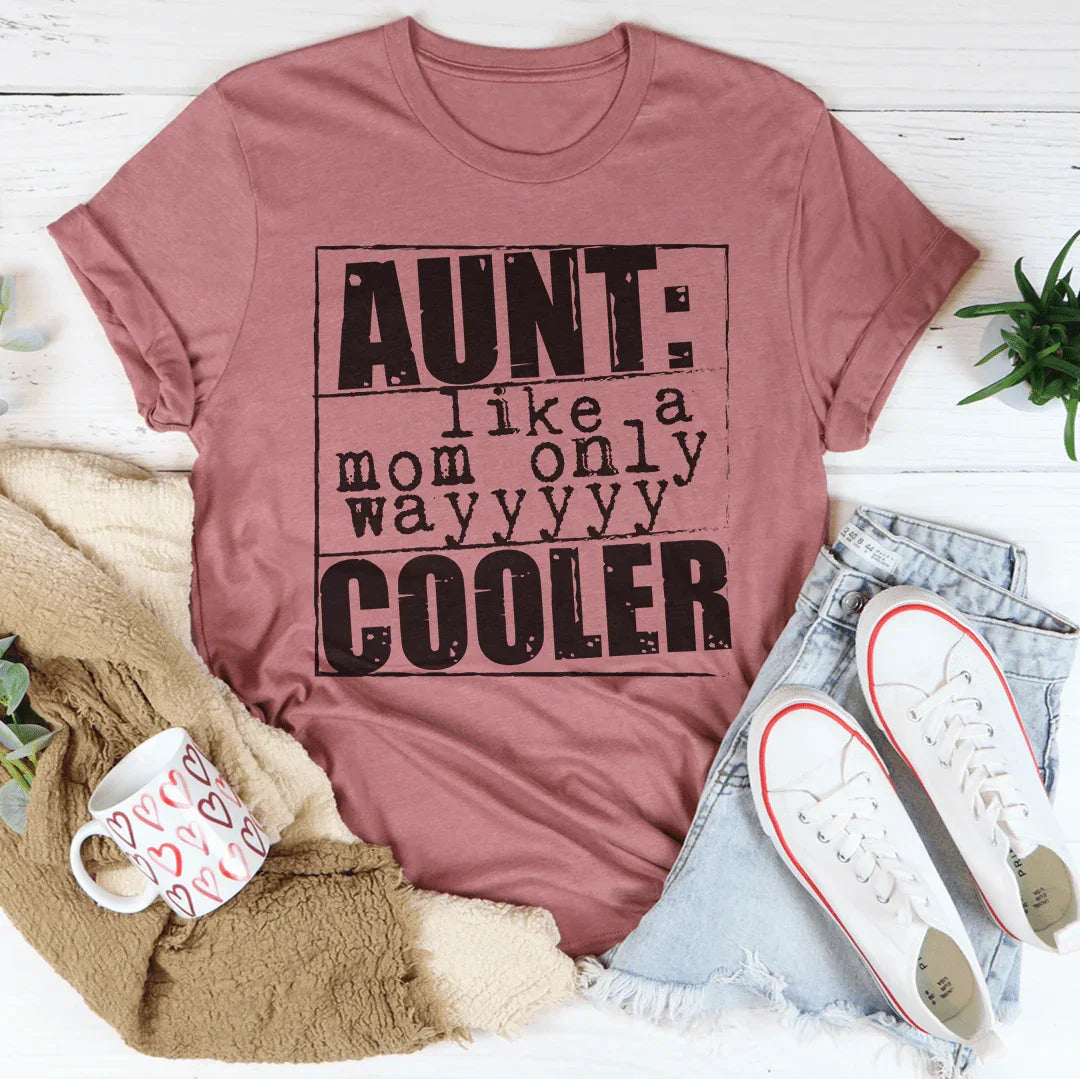 Heartfelt &amp; Funny Auntie Top – "Aunt Like A Mom Only Cooler" Graphic Shirt