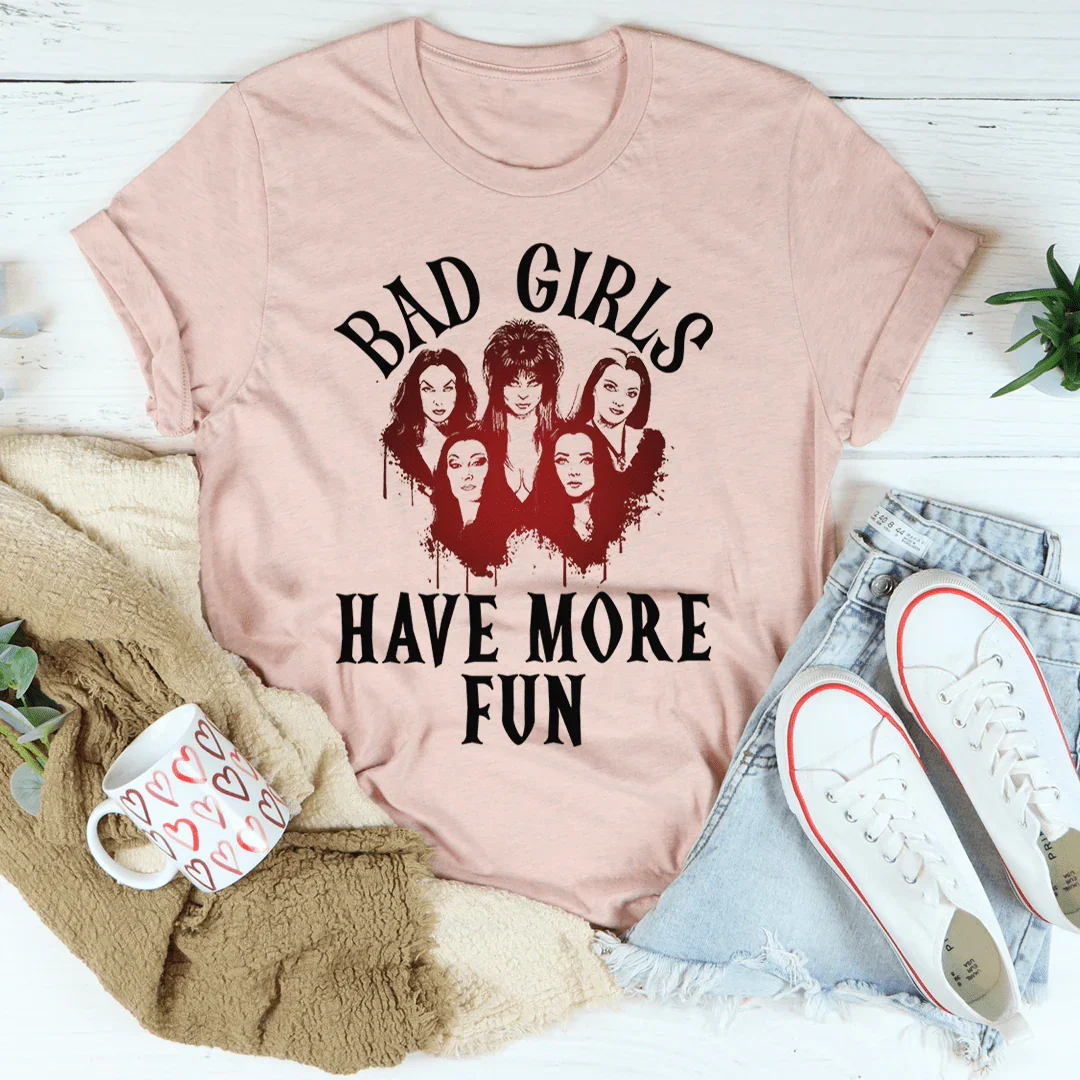 Bad Girls Have More Fun Tee