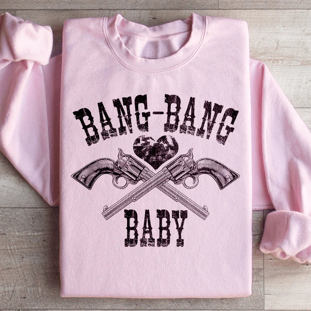 Bang Bang Baby Sweatshirt