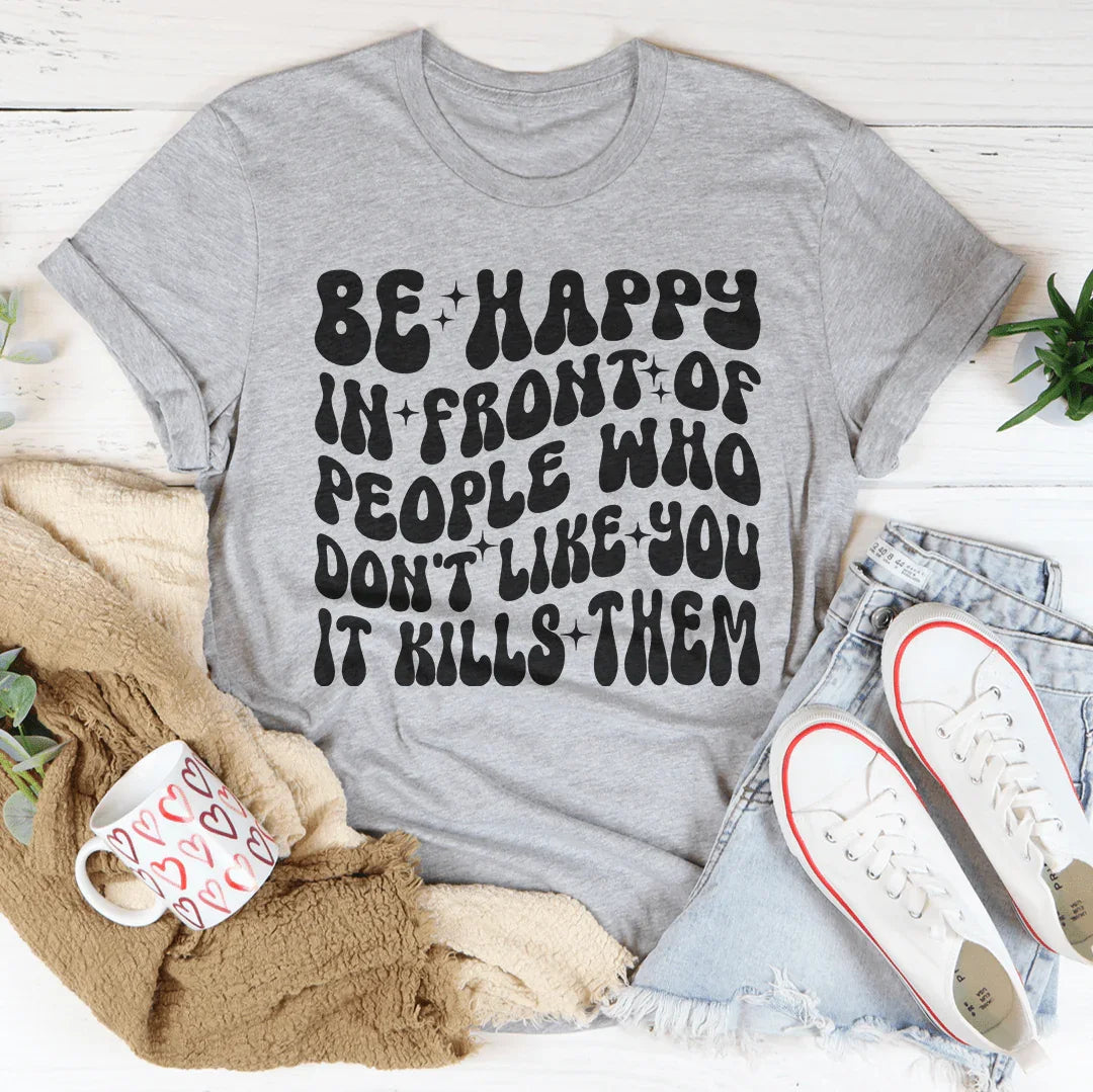 Be Happy In Front Of People Who Don&