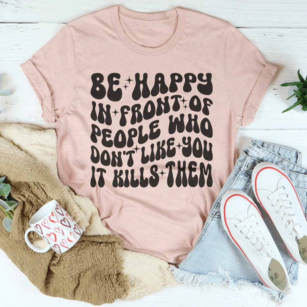 Be Happy In Front Of People Who Don&