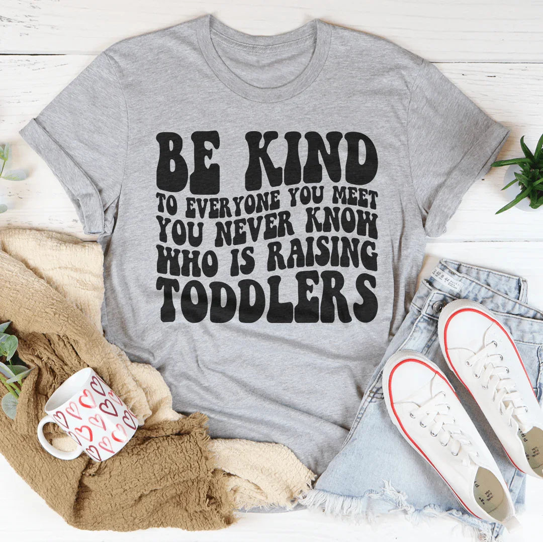 Be Kind To Everyone You Meet You Never Know Tee