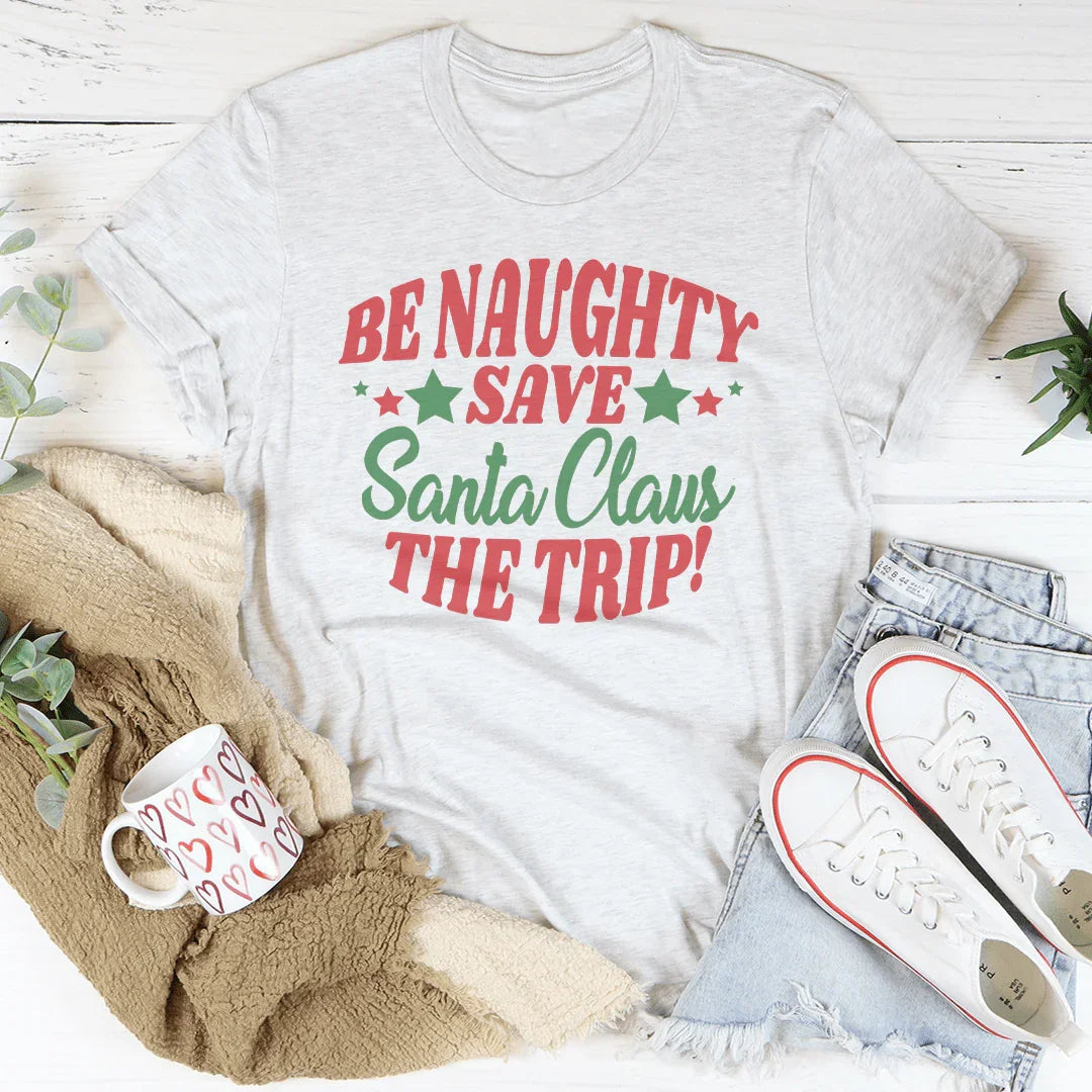 BE Naughty Save Santa Clause The Trip Tee
