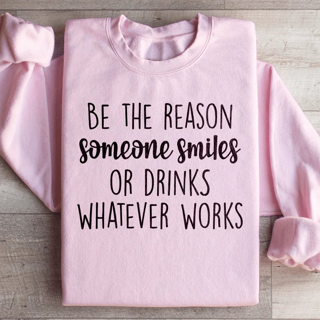 Be The Reason Someone Smiles Sweatshirt