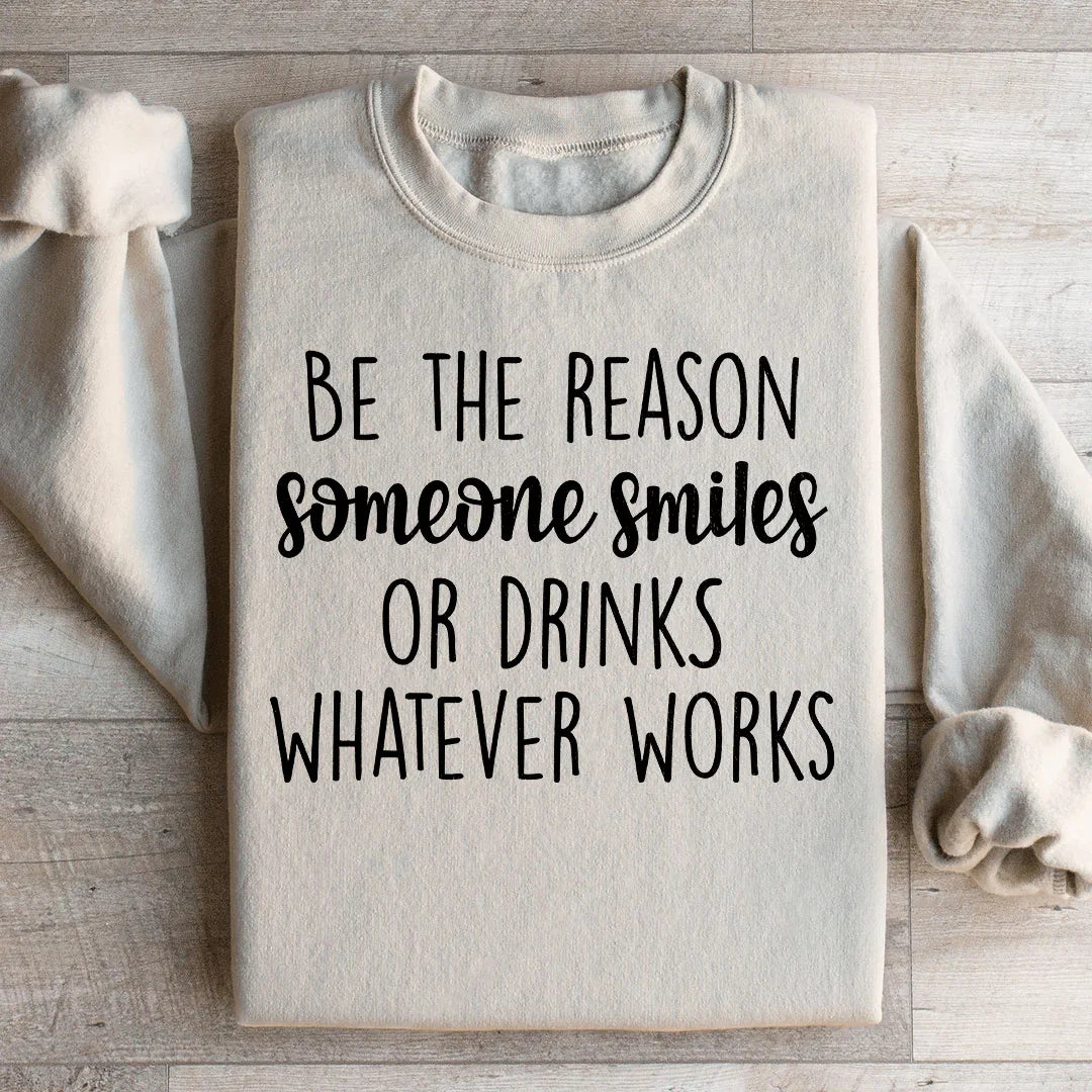 Be The Reason Someone Smiles Sweatshirt