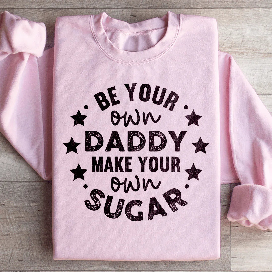 Be Your Own Daddy Sweatshirt