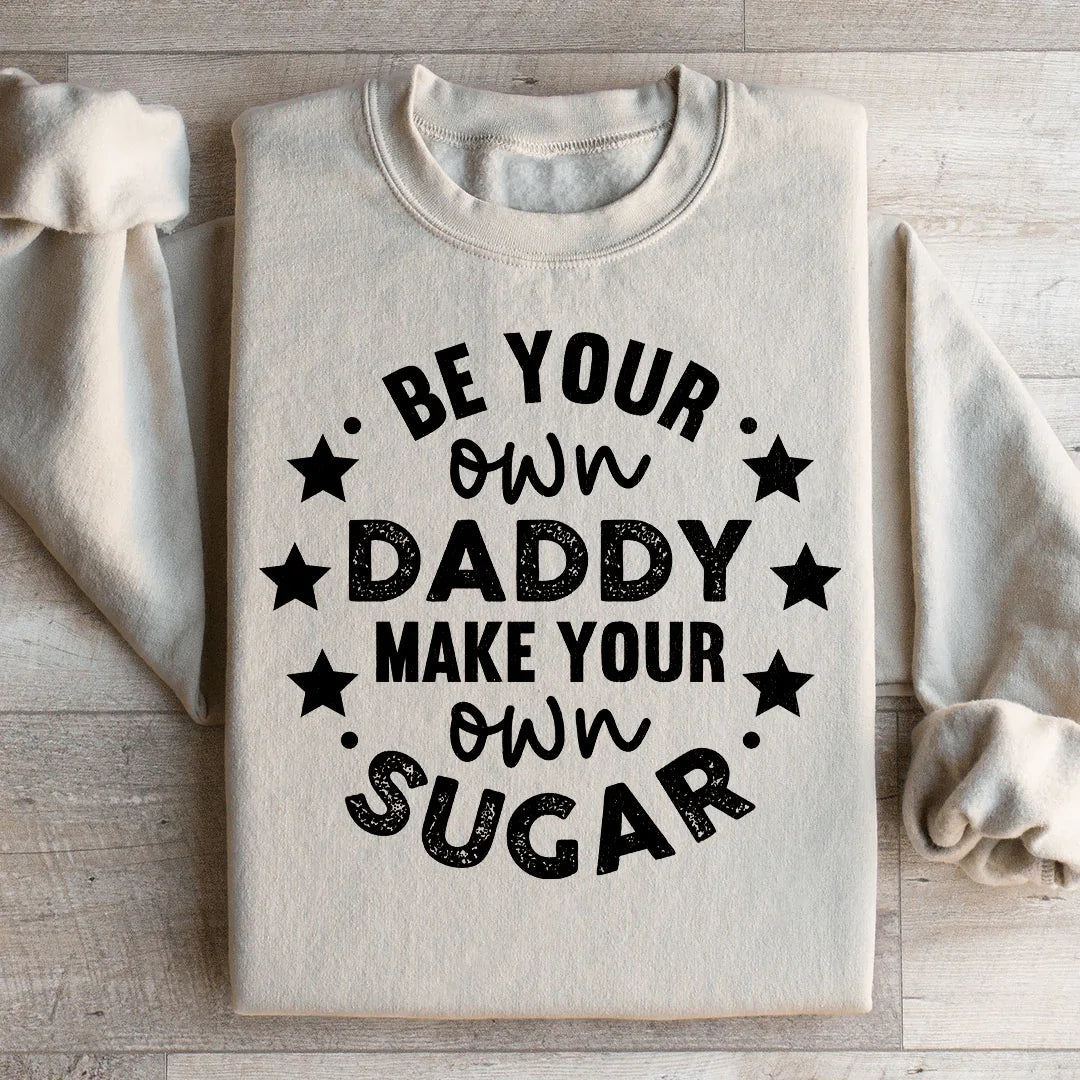 Be Your Own Daddy Sweatshirt