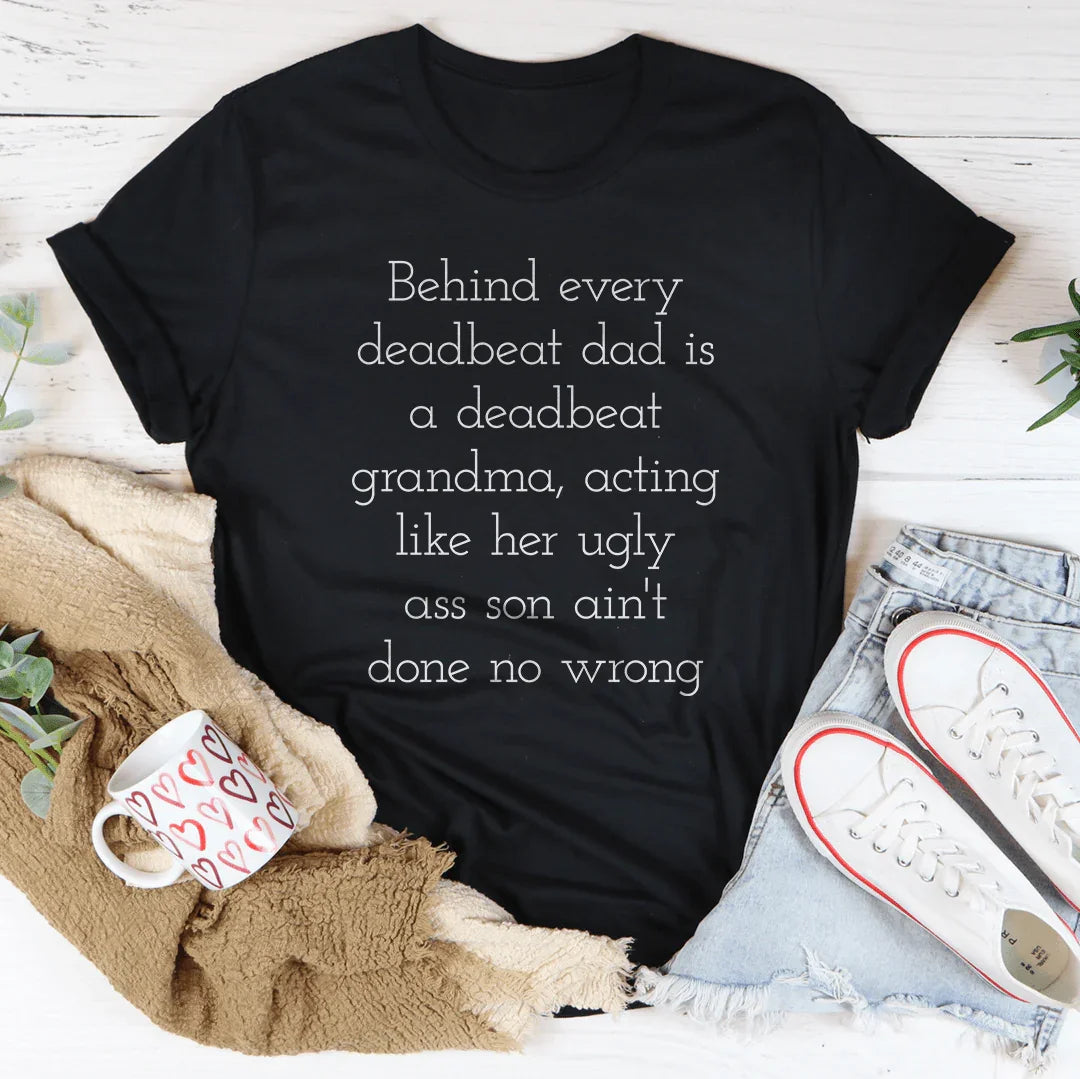 Petty Family Quote Crewneck Tee – "Behind Every Deadbeat Dad Is A Deadbeat Grandma"